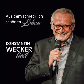 Konstantin Wecker: Aus dem schrecklich schönen Leben