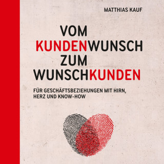 Matthias Kauf: Vom Kundenwunsch zum Wunschkunden