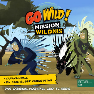 Go Wild! - Mission Wildnis: Karakal-Ball / Ein stacheliger Geburtstag (Das Original-Hörspiel zur TV-Serie)
