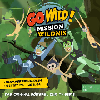 Go Wild! - Mission Wildnis: Klammeraffenzirkus! / Rettet die Tortuga! (Das Original-Hörspiel zur TV-Serie)