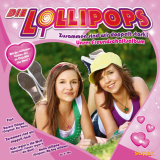 Die Lollipops: Zusammen sind wir doppelt stark-Unser Freundschaftsalbum