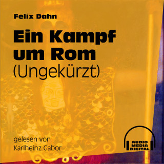 Audio Media Digital Hörbücher, Felix Dahn: Ein Kampf um Rom (Ungekürzt)
