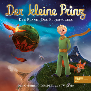 Der Kleine Prinz: Folge 2: Der Planet des Feuervogels (Das Original-Hörspiel zur TV-Serie)