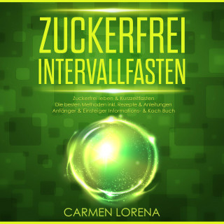 Carmen Lorena: Zuckerfrei Intervallfasten