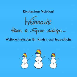 Kinderchor Nussdorf: Weihnacht kann a Spur ziahgn: Weihnachtslieder für Kinder und Jugendliche