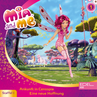 Mia and me: Folge 1: Ankunft in Centopia / Eine neue Hoffnung (Das Original-Hörspiel zur TV-Serie)