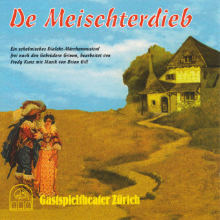 Gastspieltheater Zürich: De Meischterdieb (Ein schelmisches Dialekt-Märchenmusical frei nach den Gebrüdern Grimm)