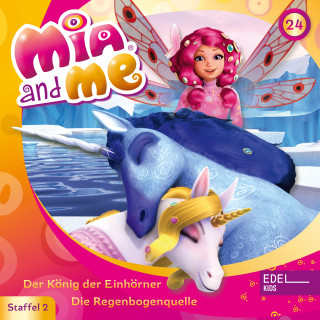 Mia and me: Folge 24: Der König der Einhörner / Die Regenbogenquelle (Das Original-Hörspiel zur TV-Serie)