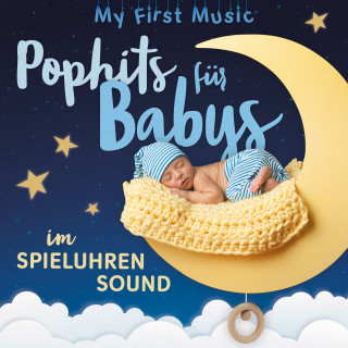 My first Music: Pophits für Babys im Spieluhrensound