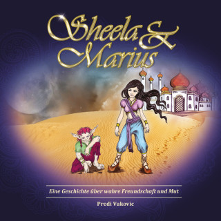 Predi Vukovic: Sheela & Marius (Eine Geschichte über wahre Freundschaft und Mut)