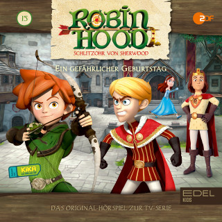 Robin Hood - Schlitzohr von Sherwood: Folge 15: Ein gefährlicher Geburtstag (Das Original-Hörspiel zur TV-Serie)