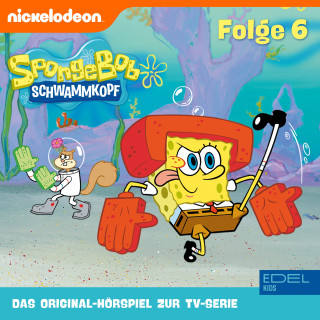 SpongeBob Schwammkopf: Folge 6 (Das Original-Hörspiel zur TV-Serie)