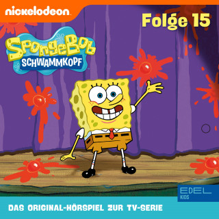 SpongeBob Schwammkopf: Folge 15 (Das Original-Hörspiel zur TV-Serie)