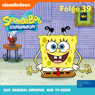 SpongeBob Schwammkopf: Folge 39 (Das Original-Hörspiel zur TV-Serie)