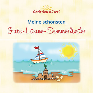 Christian Hüser: Meine schönsten Gute-Laune-Sommerlieder