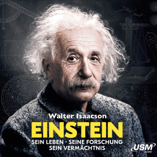 Walter Isaacson: Einstein - Sein Leben Seine Forschung Sein Vermächtnis