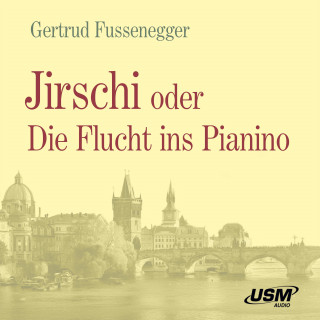 Gertrud Fussenegger: Jirschi oder Die Flucht ins Pianino