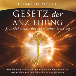 Elisabeth Ziegler: Gesetz der Anziehung - Das Geheimnis des kosmischen Gesetzes
