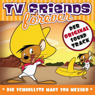 Quirin Amper Junior, Fred Strittmatter, TV Friends Forever: TV Friends Forever - Der Original Sound Track: Die schnellste Maus von Mexiko