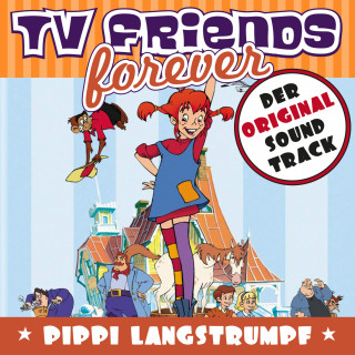 Various Artists, TV Friends Forever: TV Friends Forever - Der Original Sound Track: Pippi Langstrumpf (Zeichentrickfilm)