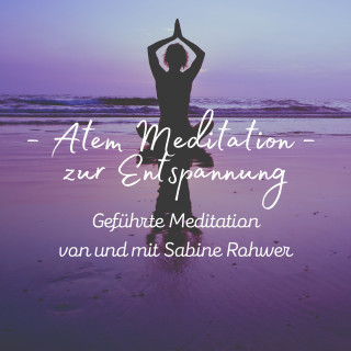 Sabine Rohwer, Meister der Entspannung und Meditation, Kundalini: Yoga, Meditation, Relaxation: Geführte Meditation: Atem Meditation zur Entspannung