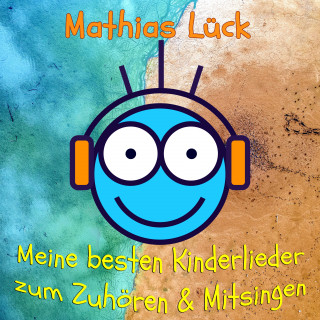 Mathias Lück: Meine besten Kinderlieder zum Zuhören & Mitsingen