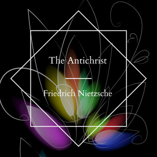 Friedrich Nietzsche: The Antichrist
