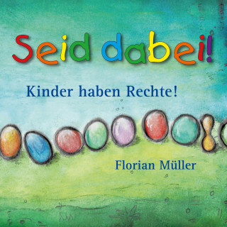 Florian Müller: Seid dabei! Kinder haben Rechte!