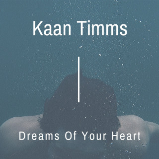 Kaan Timms: Dreams of Your Heart