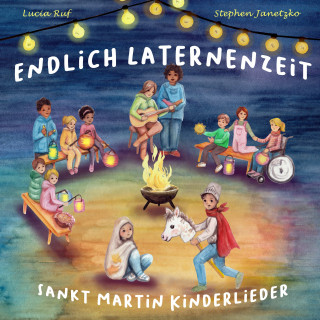 Lucia Ruf, Stephen Janetzko: Endlich Laternenzeit - Sankt Martin Kinderlieder