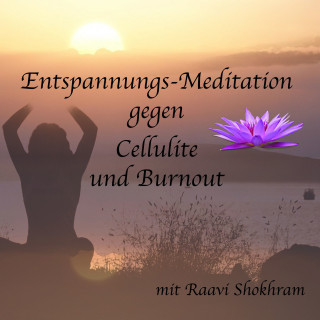 Raavi Shokhram: Entspannungs-Meditation gegen Cellulite und Burnout