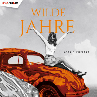 Astrid Ruppert: Wilde Jahre