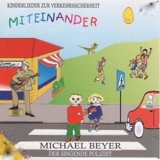Michael Beyer - Der singende Polizist, Michael Beyer: Miteinander: Kinderlieder zur Verkehrssicherheit und mehr