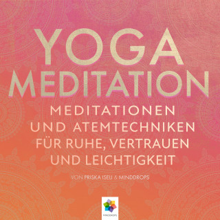 minddrops: Yoga Meditation * Meditationen und Atemtechniken für Ruhe, Vertrauen und Leichtigkeit