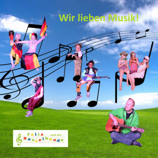 Felix und die Rasselbande: Wir lieben Musik
