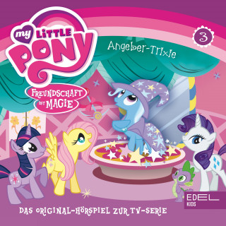 My little Pony: Folge 3: Angeber Trixie / Gilda die Partybremse (Das Original-Hörspiel zur TV-Serie)