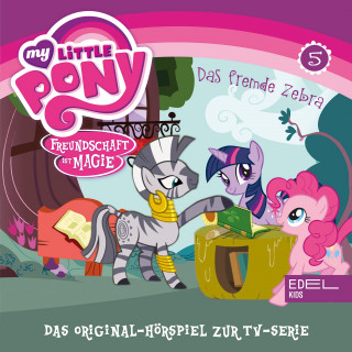 My little Pony: Folge 5: Das fremde Zebra / Fürchterlich niedliche Tierchen (Das Original-Hörspiel zur TV-Serie)