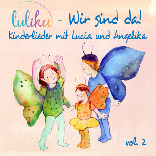 Lulika: Wir sind da (Kinderlieder mit Lucia und Angelika), Vol. 2