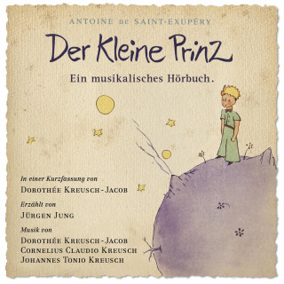 Cornelius Claudio Kreusch, Johannes Tonio Kreusch, Dorothee Kreusch-Jacob: Der Kleine Prinz - Ein musikalisches Hörbuch