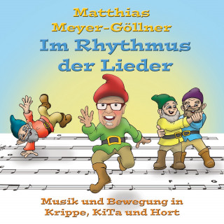 Matthias Meyer-Göllner: Im Rhythmus der Lieder: Musik und Bewegung für Krippe, Kita und Hort
