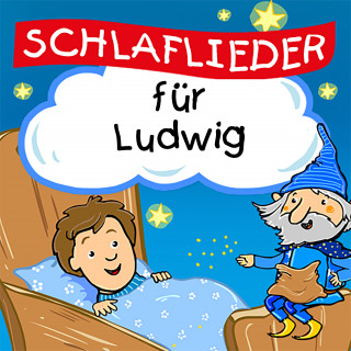 Schlaflied für dich: Schlaflieder für Ludwig