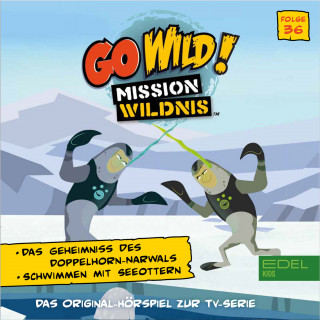 Go Wild! - Mission Wildnis: Folge 36: Das Geheimnis des Doppelhorn Narwals / Schwimmen mit Seeottern (Das Original Hörspiel zur TV-Serie)