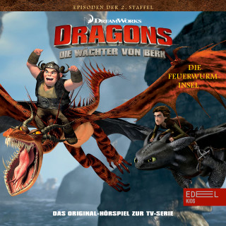 Dragons - Die Wächter von Berk: Folge 13: Die Feuerwurm Insel / Orendels Feuer (Das Original-Hörspiel zur TV-Serie)