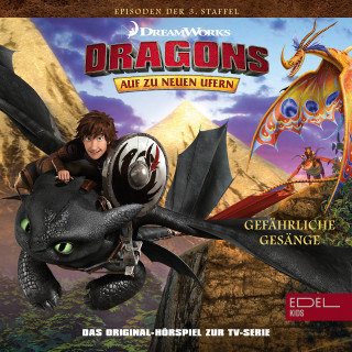 Dragons - Auf zu neuen Ufern: Folge 22: Gefährliche Gesänge / Drachenbasis (Das Original-Hörspiel zur TV-Serie)
