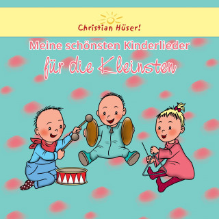 Christian Hüser: Meine schönsten Kinderlieder für die Kleinsten