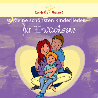 Christian Hüser: Meine schönsten Kinderlieder für Erwachsene