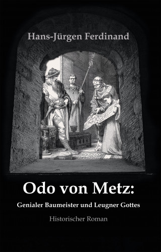 Hans-Jürgen Ferdinand: Otto von Metz: Genialer Baumeister und Leugner Gottes