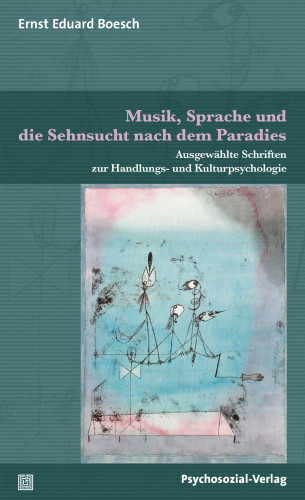 Ernst Eduard Boesch: Musik, Sprache und die Sehnsucht nach dem Paradies