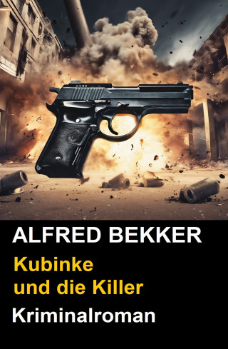 Alfred Bekker: Kubinke und die Killer: Kriminalroman