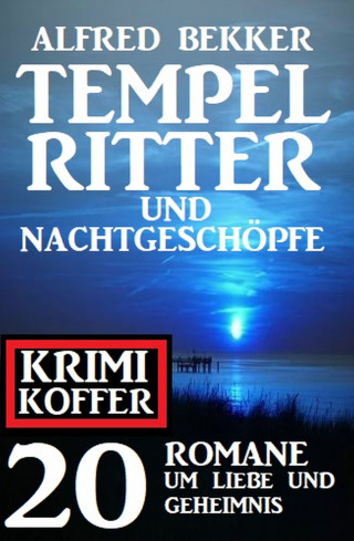 Alfred Bekker: Tempelritter und Nachtgeschöpfe: 20 Mystery Thriller um Liebe und Geheimnis: Krimi Koffer